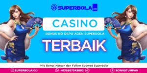 Agen Judi Berkualitas Terbaik untuk Casino Online Free Bonus No Deposit di Superbola